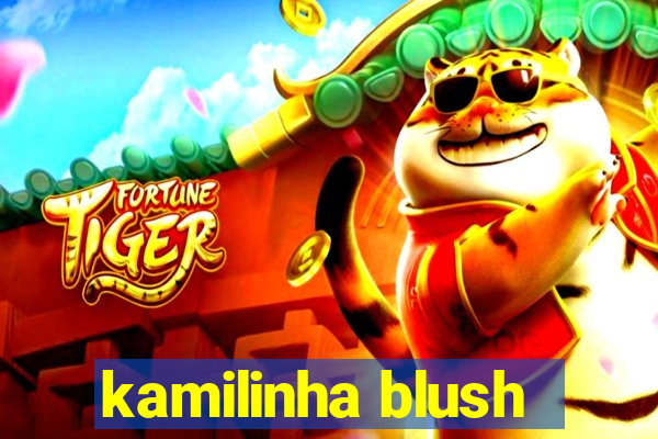 kamilinha blush